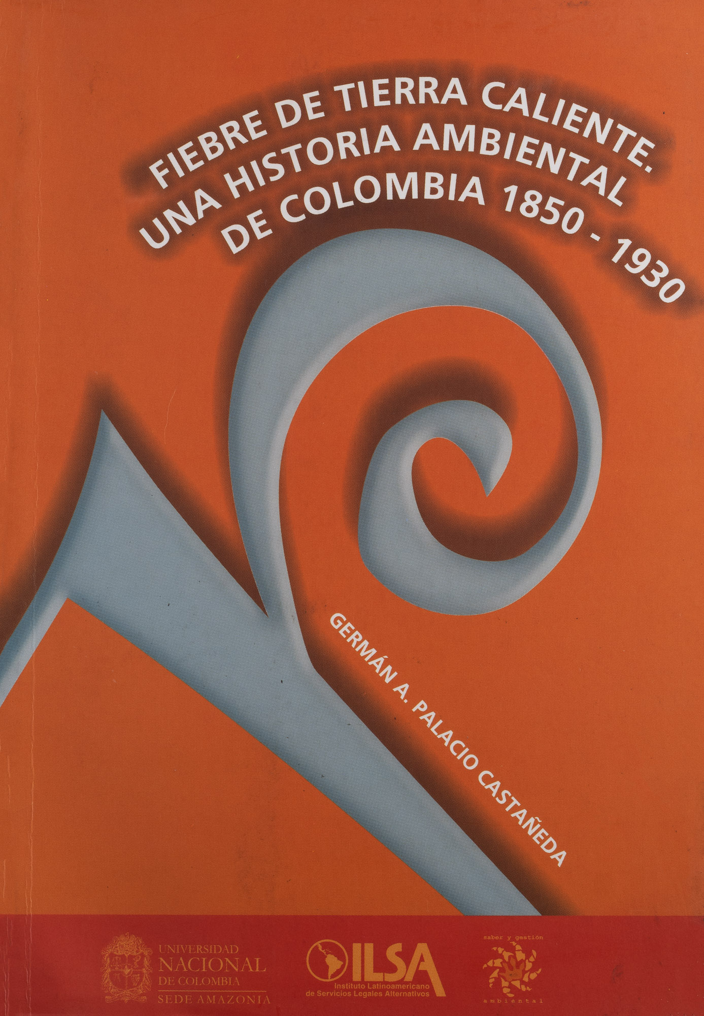 Fiebre de Tierra caliente. Una historia ambiental de Colombia 1850-1930