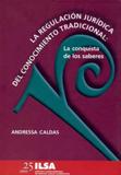 La regulación Jurídica del conocimiento tradicional: La conquista de los saberes